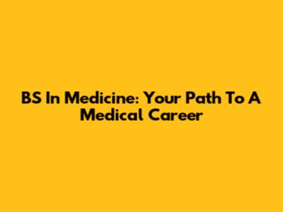 BS In Medicine: Your Path To A Medical Career