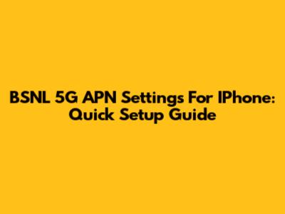 BSNL 5G APN Settings For IPhone: Quick Setup Guide