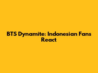 BTS Dynamite: Indonesian Fans React