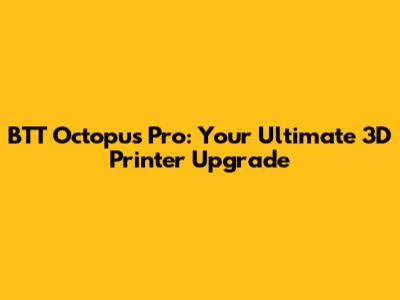 BTT Octopus Pro: Your Ultimate 3D Printer Upgrade