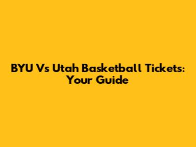 BYU Vs Utah Basketball Tickets: Your Guide