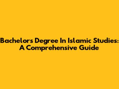 Bachelor's Degree In Islamic Studies: A Comprehensive Guide