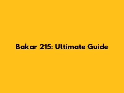 Bakar 215: Ultimate Guide