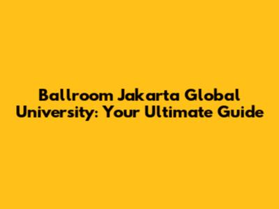 Ballroom Jakarta Global University: Your Ultimate Guide