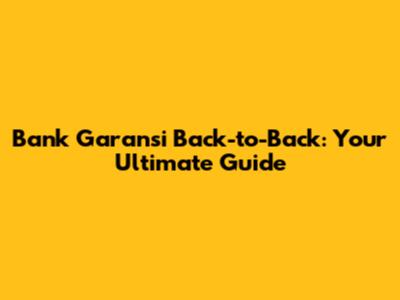 Bank Garansi Back-to-Back: Your Ultimate Guide