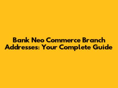 Bank Neo Commerce Branch Addresses: Your Complete Guide