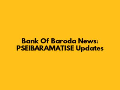 Bank Of Baroda News: PSEIBARAMATISE Updates