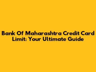 Bank Of Maharashtra Credit Card Limit: Your Ultimate Guide
