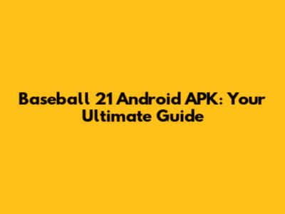 Baseball 21 Android APK: Your Ultimate Guide