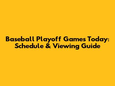Baseball Playoff Games Today: Schedule & Viewing Guide