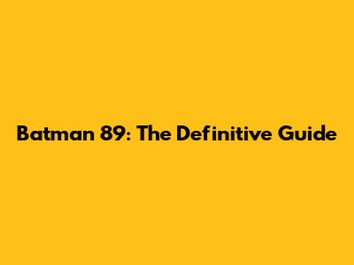 Batman '89: The Definitive Guide