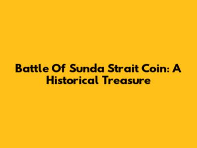 Battle Of Sunda Strait Coin: A Historical Treasure