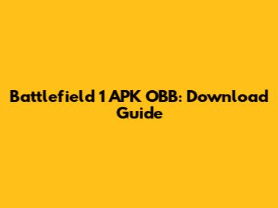 Battlefield 1 APK OBB: Download Guide