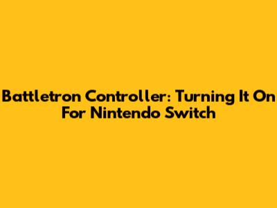 Battletron Controller: Turning It On For Nintendo Switch