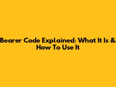 Bearer Code Explained: What It Is & How To Use It
