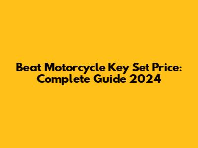 Beat Motorcycle Key Set Price: Complete Guide 2024