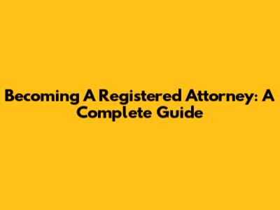 Becoming A Registered Attorney: A Complete Guide