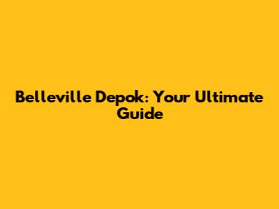 Belleville Depok: Your Ultimate Guide