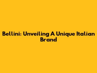 Bellini: Unveiling A Unique Italian Brand