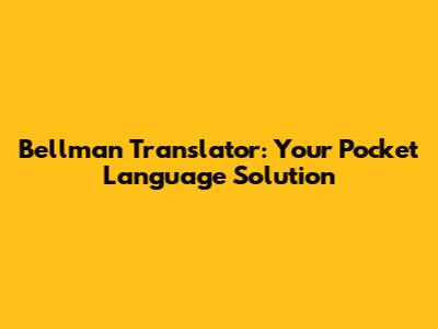Bellman Translator: Your Pocket Language Solution
