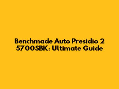 Benchmade Auto Presidio 2 5700SBK: Ultimate Guide