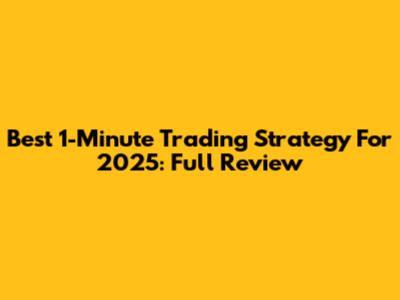 Best 1-Minute Trading Strategy For 2025: Full Review