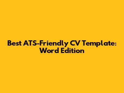 Best ATS-Friendly CV Template: Word Edition