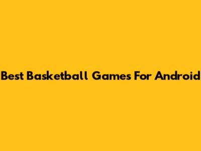 Best Basketball Games For Android