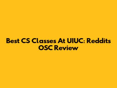 Best CS Classes At UIUC: Reddit's OSC Review