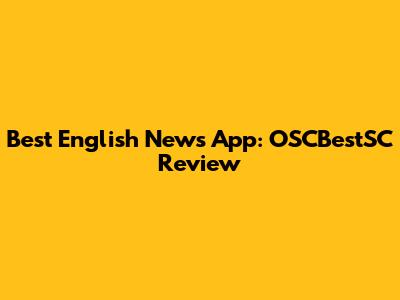 Best English News App: OSCBestSC Review