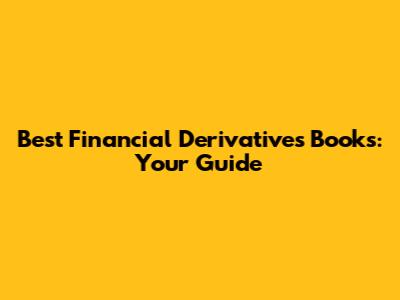 Best Financial Derivatives Books: Your Guide