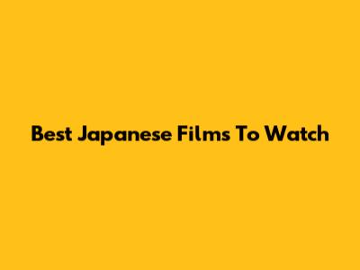 Best Japanese Films To Watch