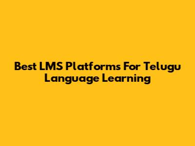 Best LMS Platforms For Telugu Language Learning