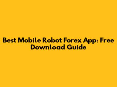 Best Mobile Robot Forex App: Free Download Guide
