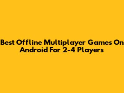 Best Offline Multiplayer Games On Android For 2-4 Players