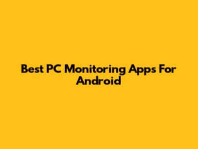 Best PC Monitoring Apps For Android