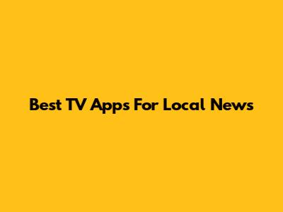 Best TV Apps For Local News