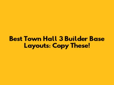 Best Town Hall 3 Builder Base Layouts: Copy These!