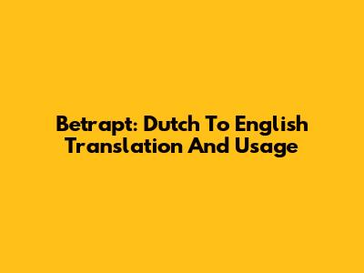 Betrapt: Dutch To English Translation And Usage