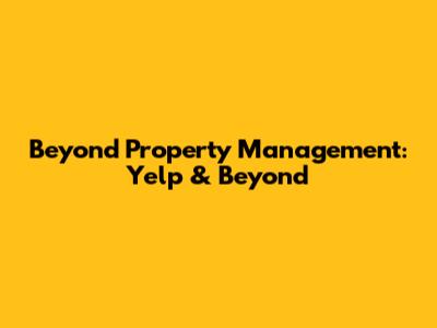Beyond Property Management: Yelp & Beyond