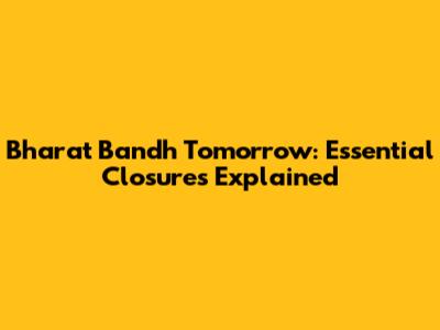 Bharat Bandh Tomorrow: Essential Closures Explained