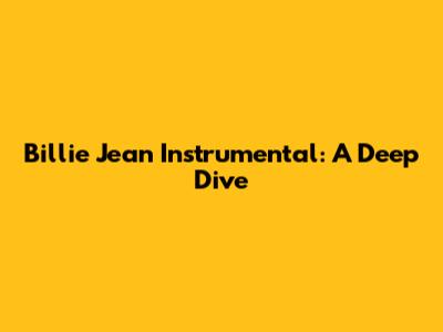 Billie Jean Instrumental: A Deep Dive