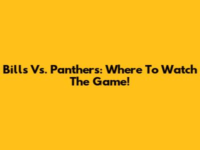 Bills Vs. Panthers: Where To Watch The Game!