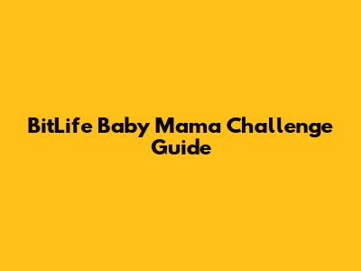 BitLife Baby Mama Challenge Guide