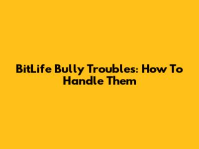 BitLife Bully Troubles: How To Handle Them