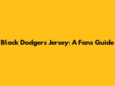 Black Dodgers Jersey: A Fan's Guide