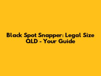 Black Spot Snapper: Legal Size QLD - Your Guide