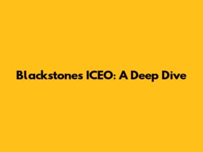 Blackstone's ICEO: A Deep Dive