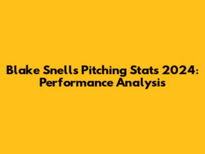 Blake Snell's Pitching Stats 2024: Performance Analysis