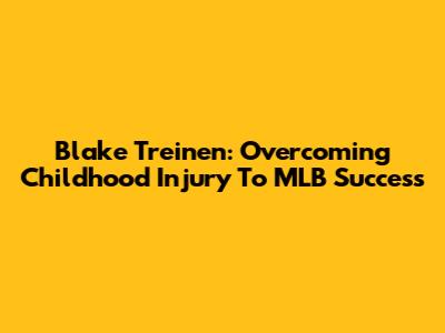Blake Treinen: Overcoming Childhood Injury To MLB Success